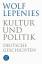 Wolf Lepenies: Kultur und Politik : deut