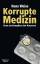 Hans Weiss: Korrupte Medizin. Ärzte als 