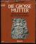Böttcher, Helmuth M.: Die große Mutter. 