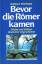 Pörtner, Rudolf -: Bevor die Römer kamen