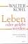 Kohl, Walter -: Leben oder gelebt werden