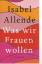 Isabel Allende: Was wir Frauen wollen