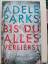 Adele Parks: Bis du alles verlierst