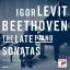 Igor Levit: Beethoven: The Late Piano So Igor Levit: Beethoven: The Late Piano So