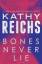 Kathy Reichs: Bones Never Lie: A Novel (