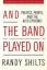 Randy Shilts: And the Band Played On: Po Randy Shilts: And the Band Played On: Po