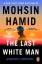 Mohsin Hamid: The Last White Man: The Ne