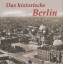 Paul Wietzorek: Das historische Berlin. 