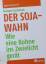 Norbert Suchanek: Der Soja-Wahn. Wie ein