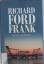 Richard Ford: Frank.