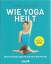 Tara Stiles: Wie Yoga heilt - Einfache Ü