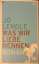 Jo Lendle: Was wir Liebe nennen