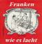 SCHAUB, FRANZ (Hrsg.).: Franken wie es l