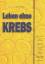 Leben ohne Krebs - A. J. Lodewijkx