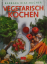 Barbara Rias-Bucher,: Vegetarisch Kochen