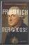 Tillmann Bendikowski: Friedrich der Groß