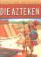 Pascal Mogne: Die Azteken