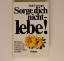 Dale Carnegie: Sorge dich nicht. Lebe!  