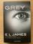 E L James: Grey - Fifty Shades of Grey v