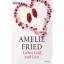 Amelie Fried: Liebes Leid und Lust