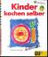 Martina Reigl: Kinder kochen selber