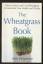 Ann Wigmore: The Wheatgrass Book. How To