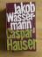 Jakob Wassermann: Caspar Hauser oder die