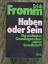 Erich Fromm: Haben oder Sein - Die seeli