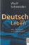 Wolf Schneider: Deutsch fürs Leben - Was