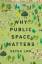 Setha Low: Why Public Space Matters