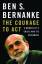 Ben S. Bernanke: The Courage to Act: A M