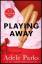 Adele Parks: Playing Away Adele Parks: Playing Away