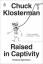 Chuck Klosterman: Raised In Captivity