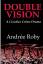 Andrée Roby: DOUBLE VISION