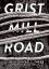 CHRISTOPHER J YATES: GRIST MILL ROAD: A 