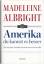 Madeleine Albright: Amerika, du kannst e