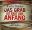 Kathy Reichs: Das Grab ist erst der Anfa