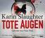 Karin Slaughter: Tote Augen : Thriller ;