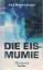 Jay Bonansinga: Die Eismumie : Thriller 