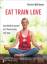 Kristin Woltmann: EAT TRAIN LOVE: Ganzhe