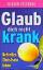 Ulrich Giesekus: Glaub dich nicht krank!