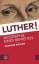 Joachim Köhler: Luther!: Biographie eine