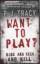 J. Tracy, P.: Want to Play?