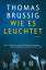 Brussig Thomas: Wie es leuchtet: Roman