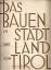 Das Bauen in Stadt und Land von Tirol