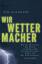 Tim Flannery: Wir Wettermacher. Wie die 