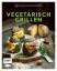 Genussmomente: Vegetarisch Grillen: Schn