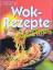 unbekannt: Wok-Rezepte schnell & frisch