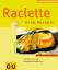 Claudia Schmidt: Raclette neue Rezepte ;