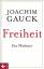 Joachim Gauck: Freiheit: Ein Plädoyer Ei